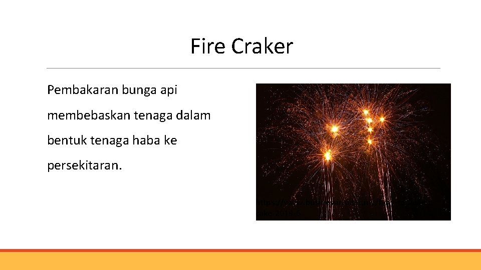 Fire Craker Pembakaran bunga api membebaskan tenaga dalam bentuk tenaga haba ke persekitaran. https: