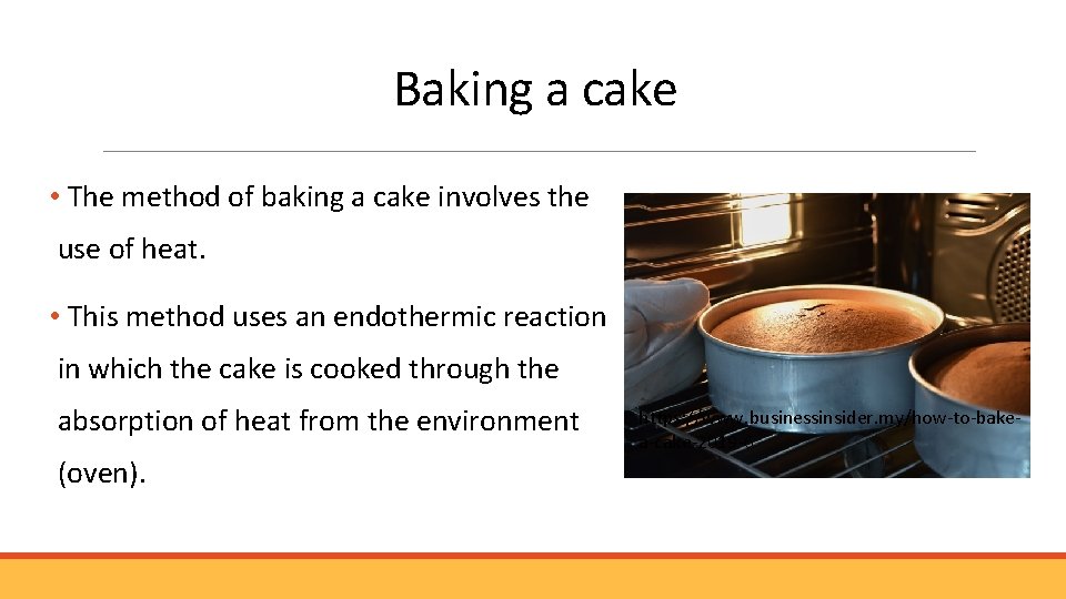 Baking a cake • The method of baking a cake involves the use of