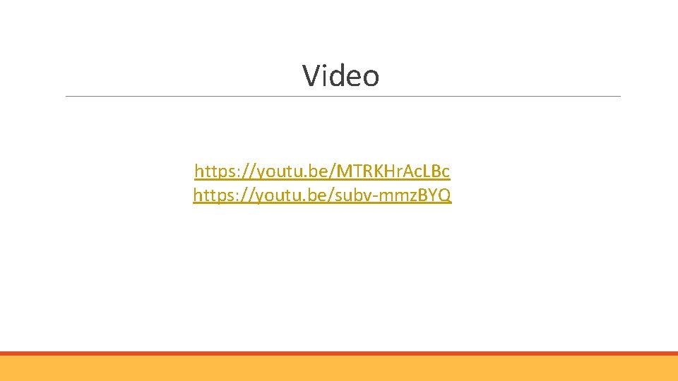 Video https: //youtu. be/MTRKHr. Ac. LBc https: //youtu. be/subv-mmz. BYQ 