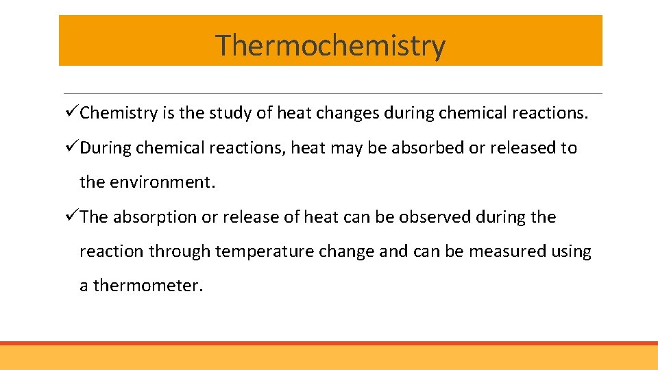 Thermochemistry üChemistry is the study of heat changes during chemical reactions. üDuring chemical reactions,