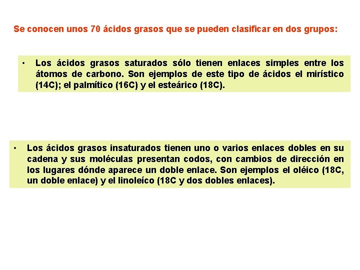 Se conocen unos 70 ácidos grasos que se pueden clasificar en dos grupos: •