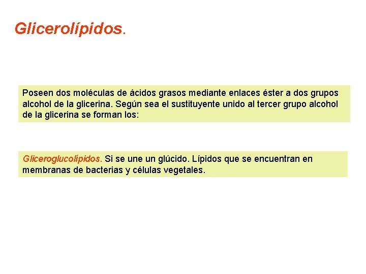 Glicerolípidos. Poseen dos moléculas de ácidos grasos mediante enlaces éster a dos grupos alcohol