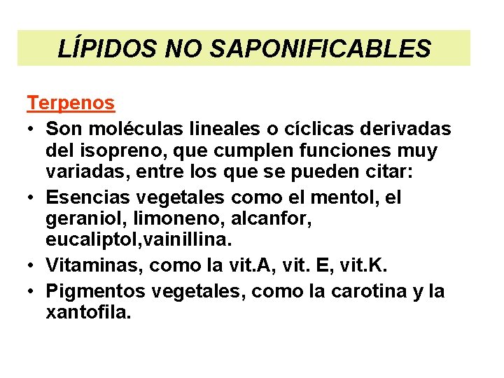 LÍPIDOS NO SAPONIFICABLES Terpenos • Son moléculas lineales o cíclicas derivadas del isopreno, que
