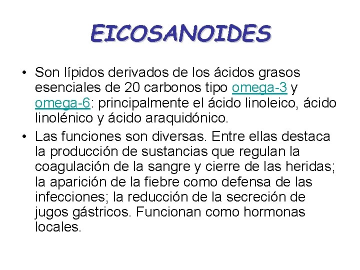 EICOSANOIDES • Son lípidos derivados de los ácidos grasos esenciales de 20 carbonos tipo