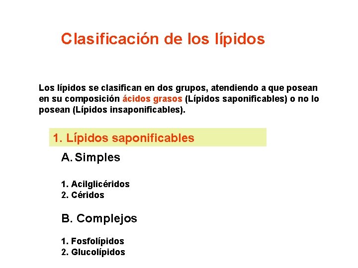 Clasificación de los lípidos Los lípidos se clasifican en dos grupos, atendiendo a que