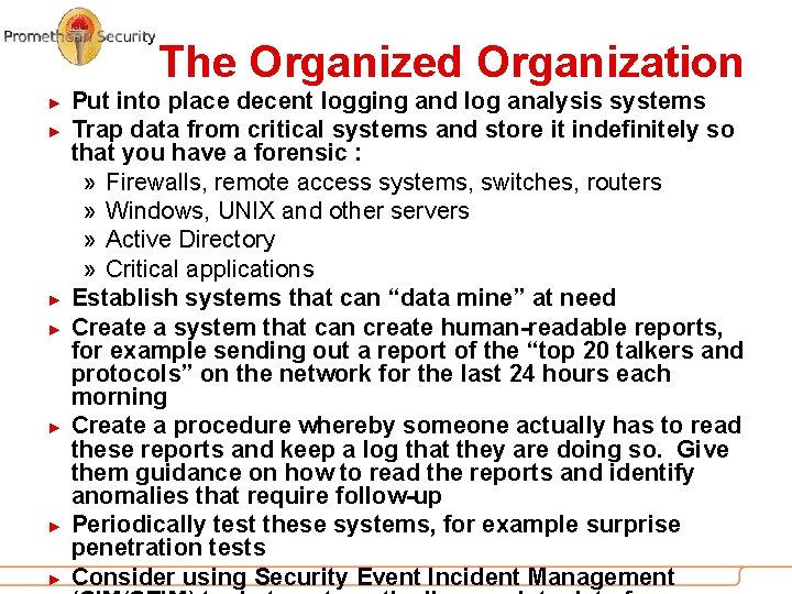 The Organized Organization ► ► ► ► Put into place decent logging and log