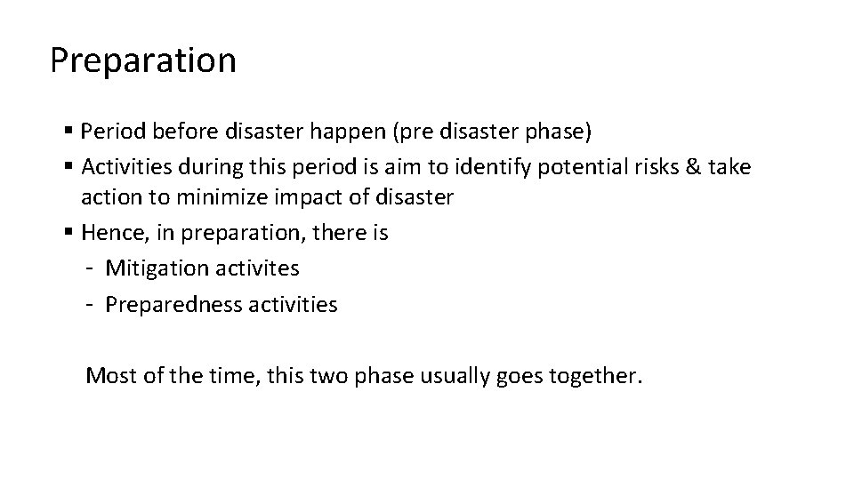 Preparation § Period before disaster happen (pre disaster phase) § Activities during this period