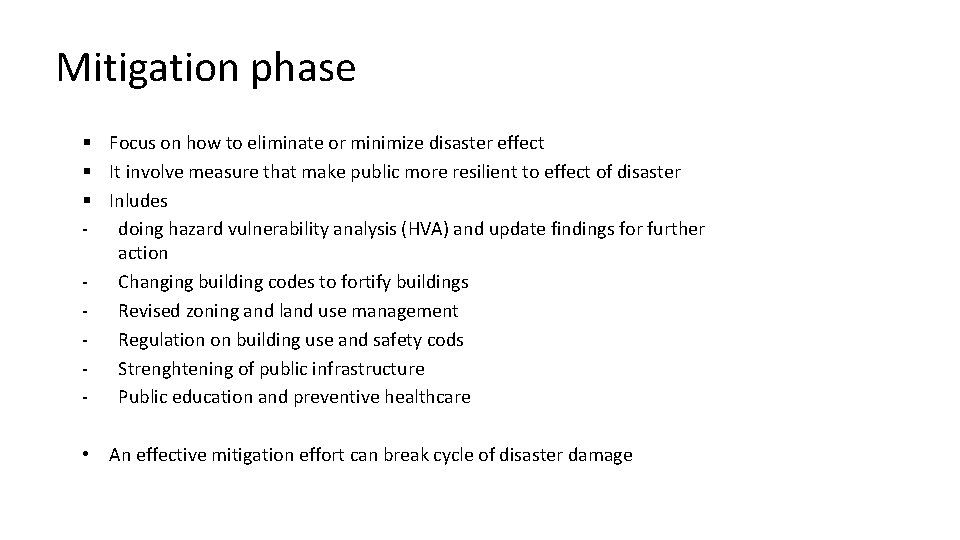 Mitigation phase § Focus on how to eliminate or minimize disaster effect § It