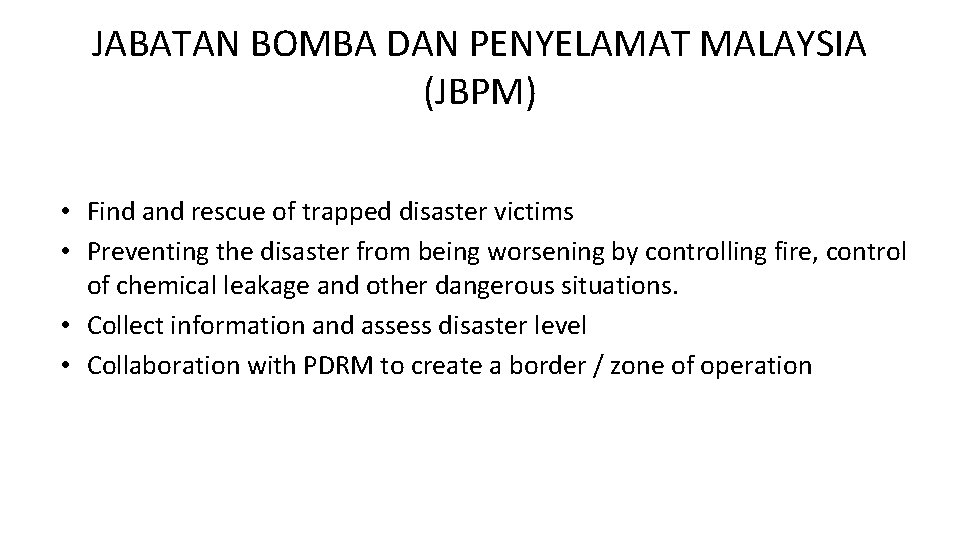 JABATAN BOMBA DAN PENYELAMAT MALAYSIA (JBPM) • Find and rescue of trapped disaster victims