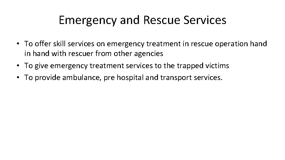 Emergency and Rescue Services • To offer skill services on emergency treatment in rescue