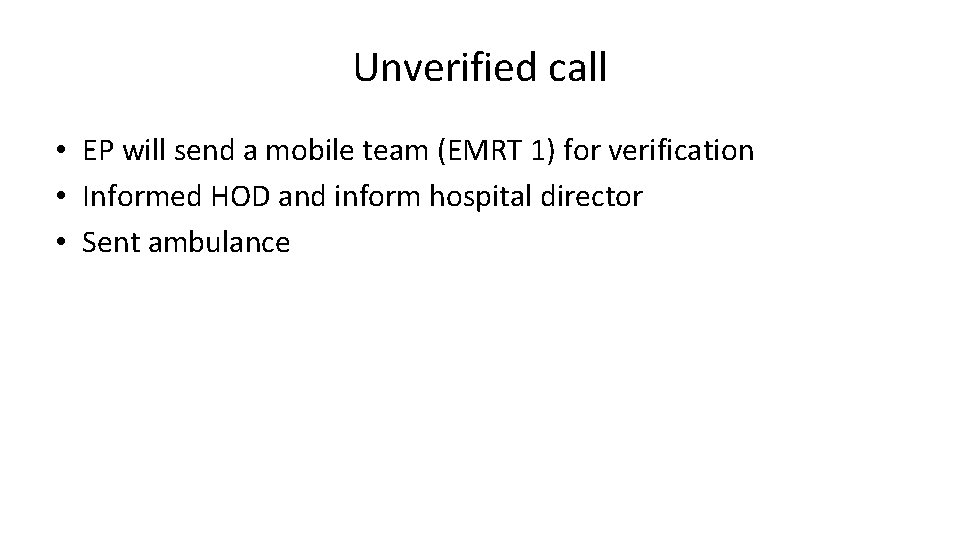 Unverified call • EP will send a mobile team (EMRT 1) for verification •