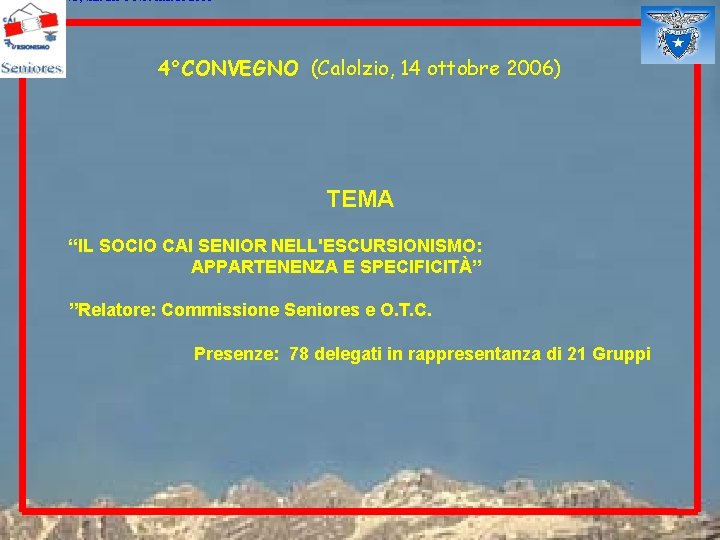 MORBEGNO, Sabato 8 Novembre 2003 4°CONVEGNO (Calolzio, 14 ottobre 2006) TEMA “IL SOCIO CAI