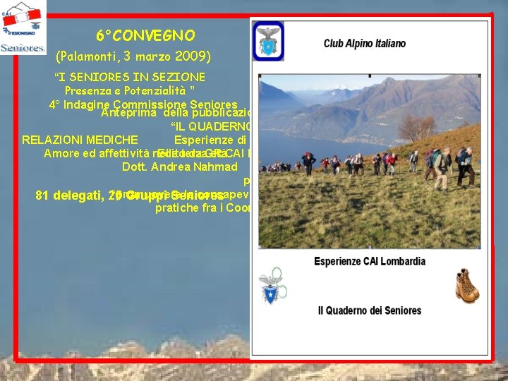 6°CONVEGNO (Palamonti, 3 marzo 2009) “I SENIORES IN SEZIONE Presenza e Potenzialità ” 4°