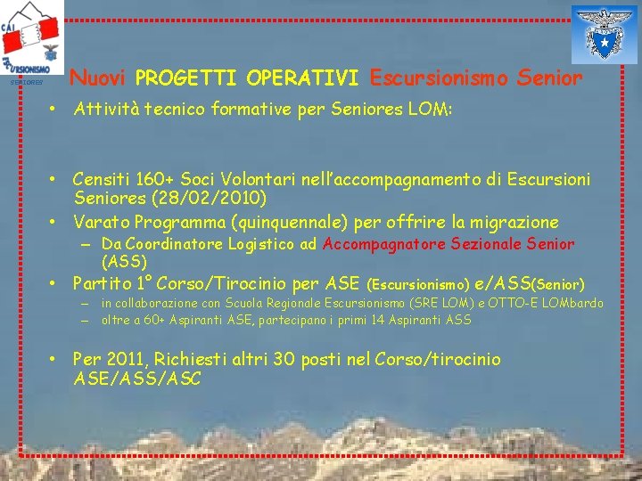 SENIORES Nuovi PROGETTI OPERATIVI Escursionismo Senior • Attività tecnico formative per Seniores LOM: •