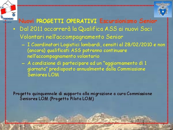 SENIORES Nuovi PROGETTI OPERATIVI Escursionismo Senior • Dal 2011 occorrerà la Qualifica ASS ai