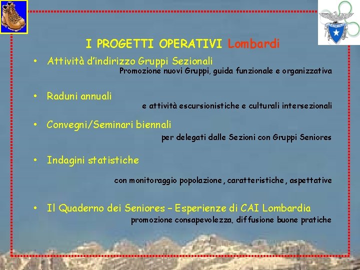 I PROGETTI OPERATIVI Lombardi • Attività d’indirizzo Gruppi Sezionali Promozione nuovi Gruppi, guida funzionale