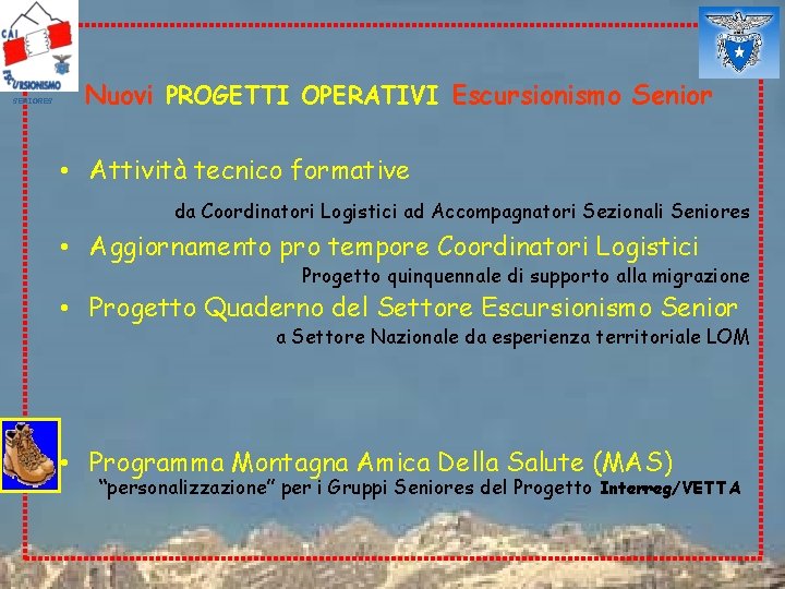 SENIORES Nuovi PROGETTI OPERATIVI Escursionismo Senior • Attività tecnico formative da Coordinatori Logistici ad