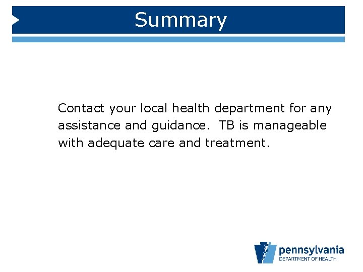 Summary Contact your local health department for any assistance and guidance. TB is manageable