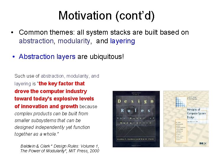 Motivation (cont’d) • Common themes: all system stacks are built based on abstraction, modularity,