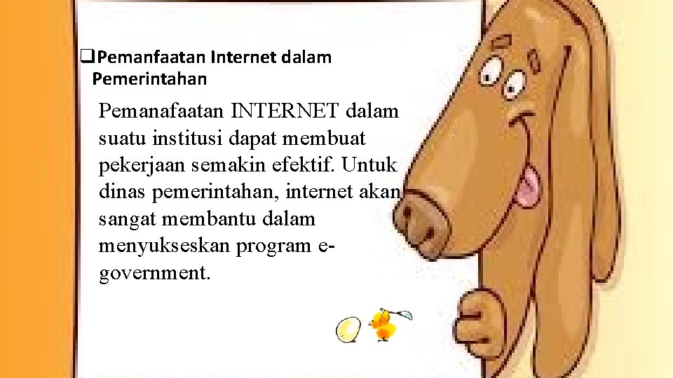 q. Pemanfaatan Internet dalam Pemerintahan Pemanafaatan INTERNET dalam suatu institusi dapat membuat pekerjaan semakin