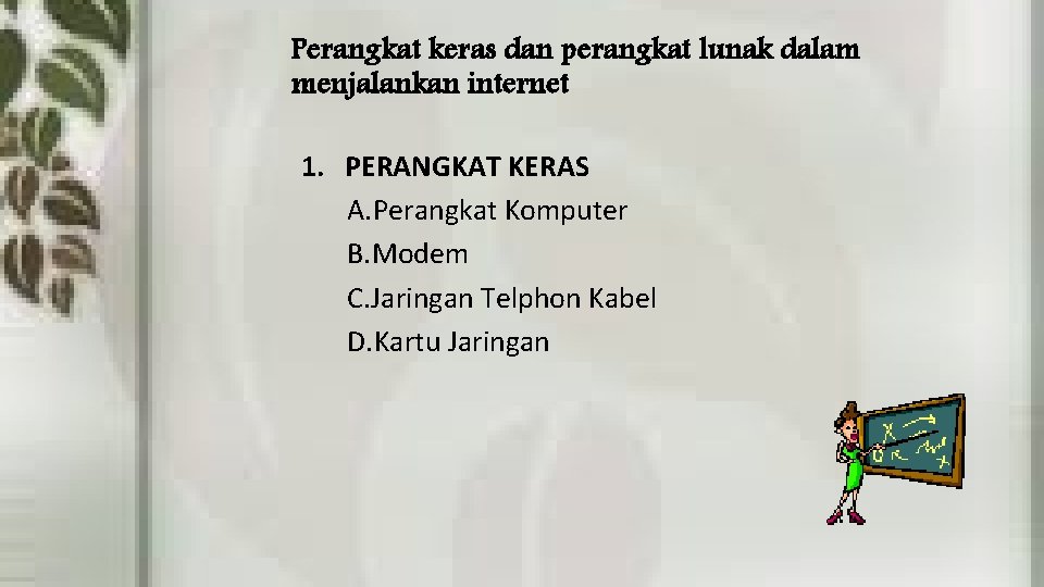 Perangkat keras dan perangkat lunak dalam menjalankan internet 1. PERANGKAT KERAS A. Perangkat Komputer