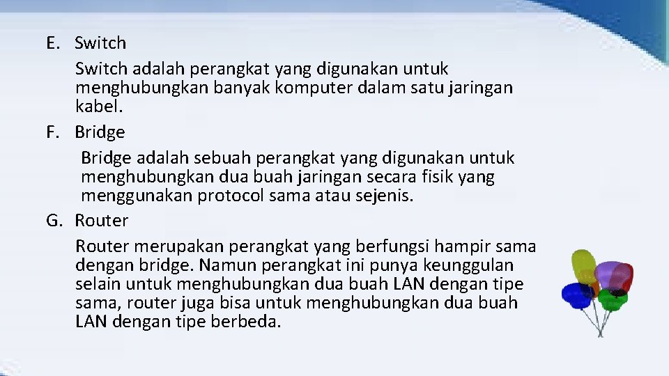E. Switch adalah perangkat yang digunakan untuk menghubungkan banyak komputer dalam satu jaringan kabel.