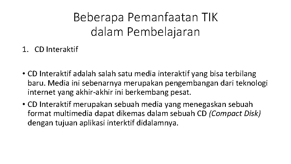 Beberapa Pemanfaatan TIK dalam Pembelajaran 1. CD Interaktif • CD Interaktif adalah satu media