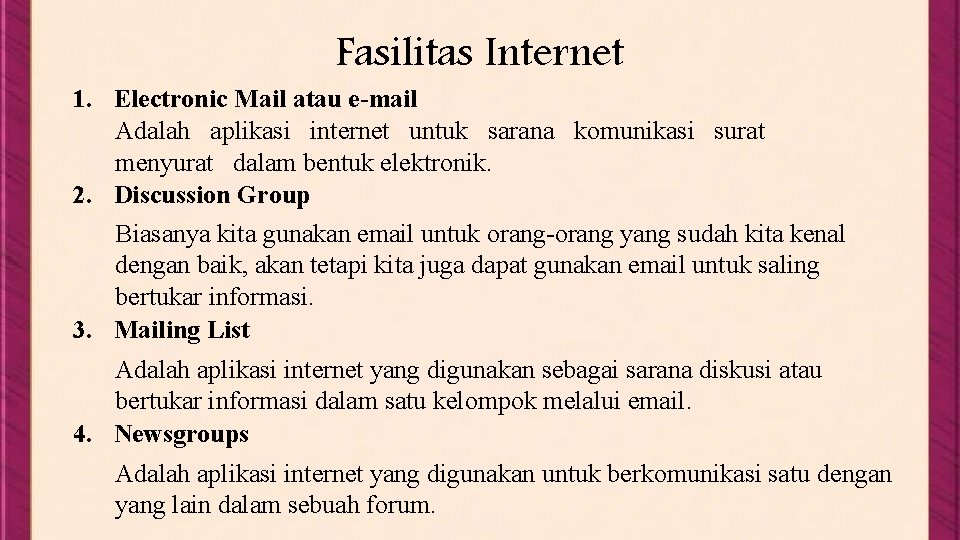 Fasilitas Internet 1. Electronic Mail atau e-mail Adalah aplikasi internet untuk sarana komunikasi surat