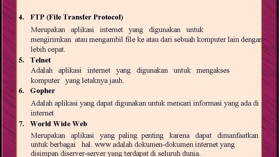 4. FTP (File Transfer Protocol) Merupakan aplikasi internet yang digunakan untuk mengirimkan atau mengambil