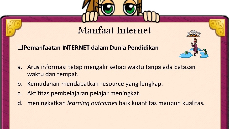 Manfaat Internet q. Pemanfaatan INTERNET dalam Dunia Pendidikan a. Arus informasi tetap mengalir setiap