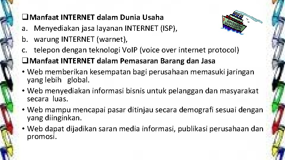 q. Manfaat INTERNET dalam Dunia Usaha a. Menyediakan jasa layanan INTERNET (ISP), b. warung