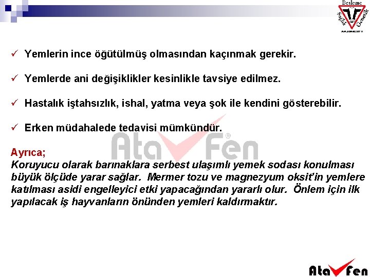 ü Yemlerin ince öğütülmüş olmasından kaçınmak gerekir. ü Yemlerde ani değişiklikler kesinlikle tavsiye edilmez.