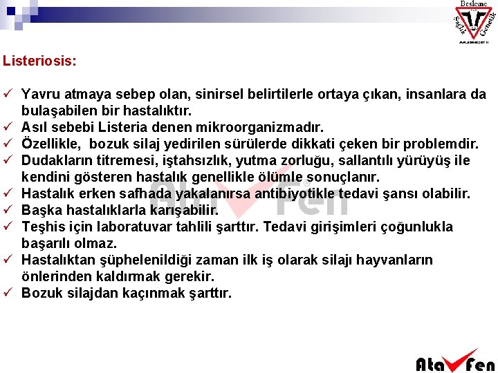 Listeriosis: ü Yavru atmaya sebep olan, sinirsel belirtilerle ortaya çıkan, insanlara da bulaşabilen bir