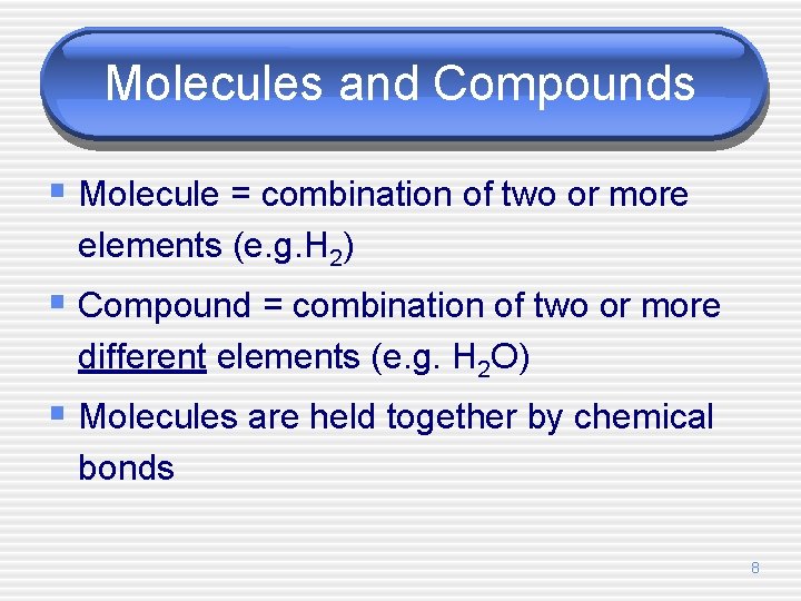 Molecules and Compounds § Molecule = combination of two or more elements (e. g.