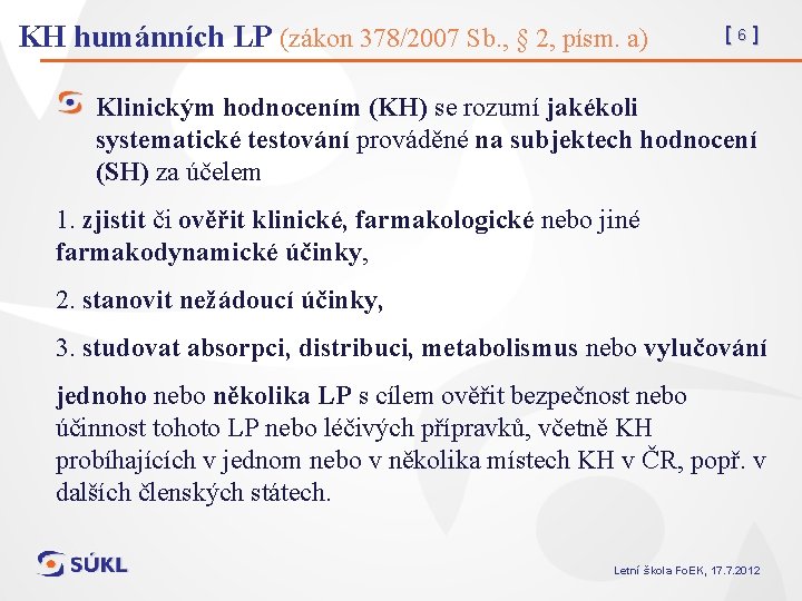 KH humánních LP (zákon 378/2007 Sb. , § 2, písm. a) [6] Klinickým hodnocením