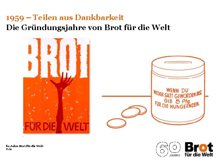 1959 ‒ Teilen aus Dankbarkeit Die Gründungsjahre von Brot für die Welt 60 Jahre