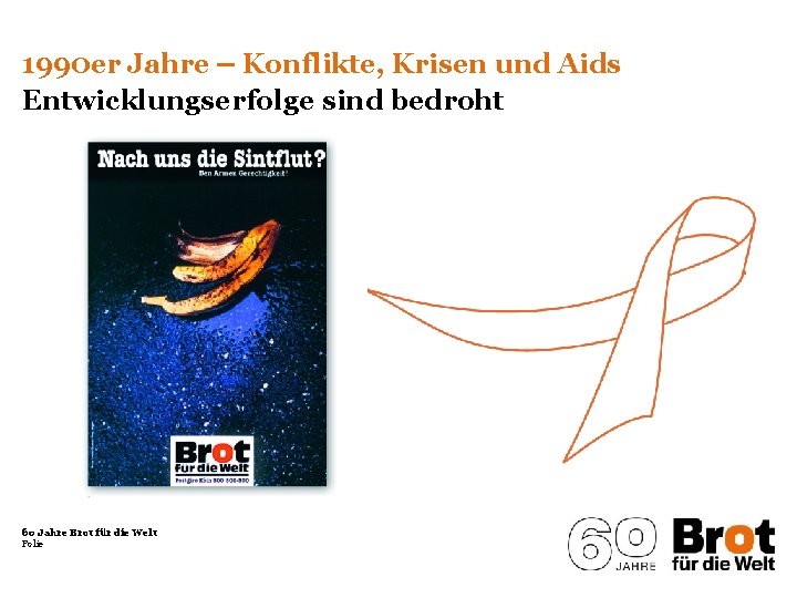 1990 er Jahre ‒ Konflikte, Krisen und Aids Entwicklungserfolge sind bedroht 60 Jahre Brot