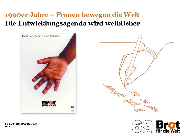 1990 er Jahre ‒ Frauen bewegen die Welt Die Entwicklungsagenda wird weiblicher 60 Jahre