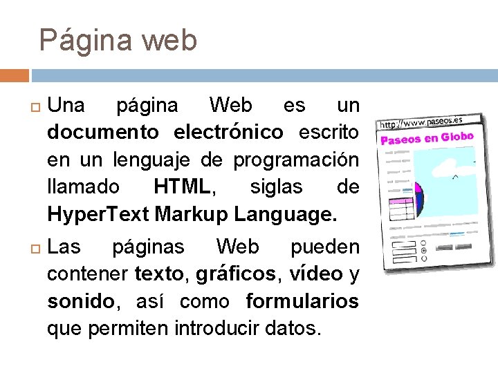 Página web Una página Web es un documento electrónico escrito en un lenguaje de