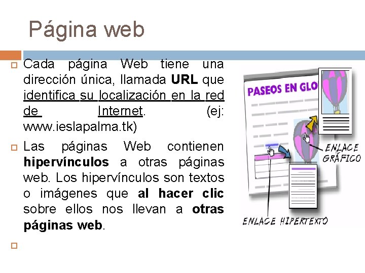 Página web Cada página Web tiene una dirección única, llamada URL que identifica su