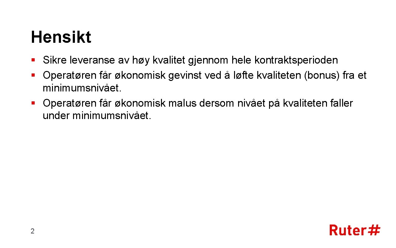 Hensikt § Sikre leveranse av høy kvalitet gjennom hele kontraktsperioden § Operatøren får økonomisk