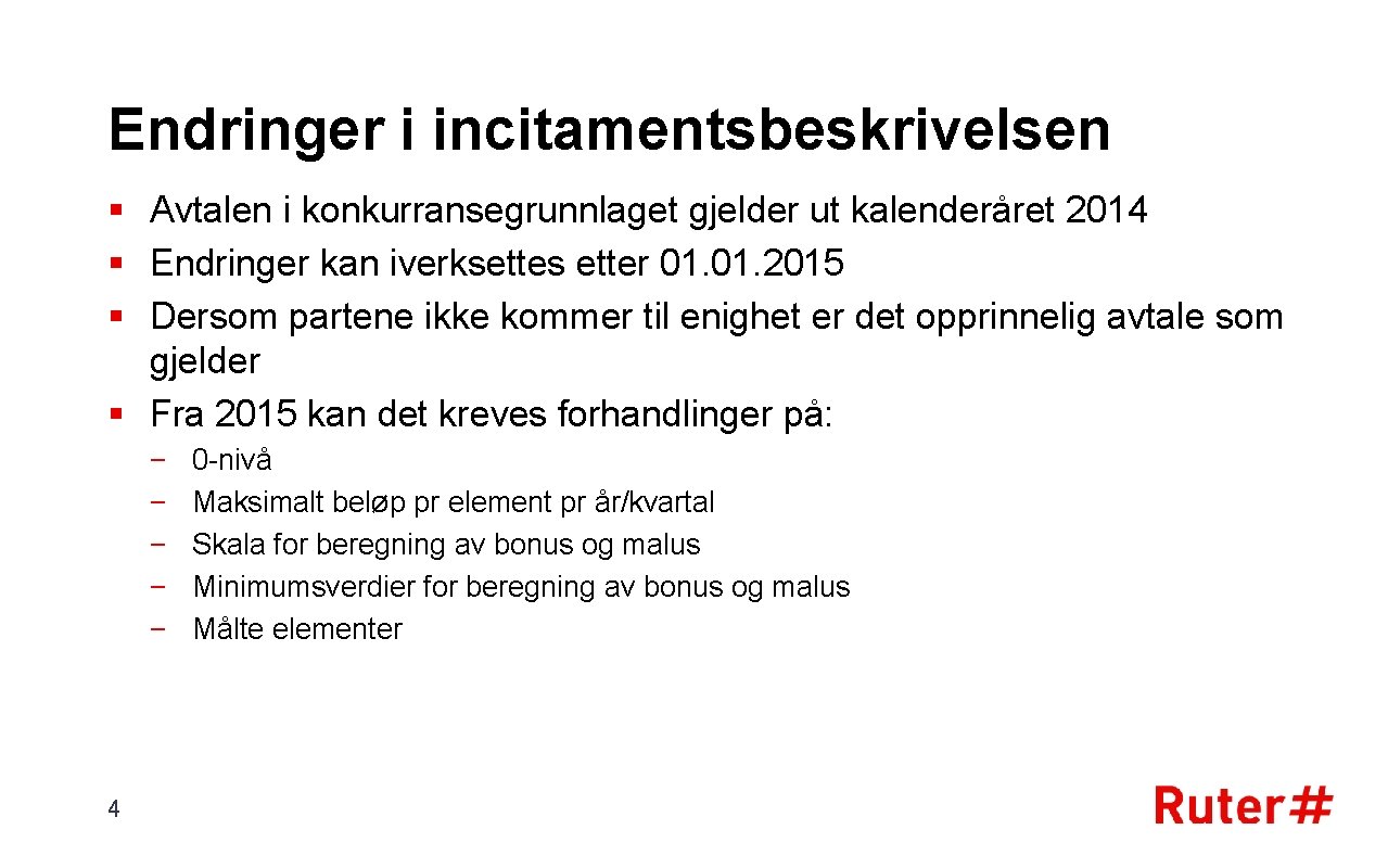 Endringer i incitamentsbeskrivelsen § Avtalen i konkurransegrunnlaget gjelder ut kalenderåret 2014 § Endringer kan