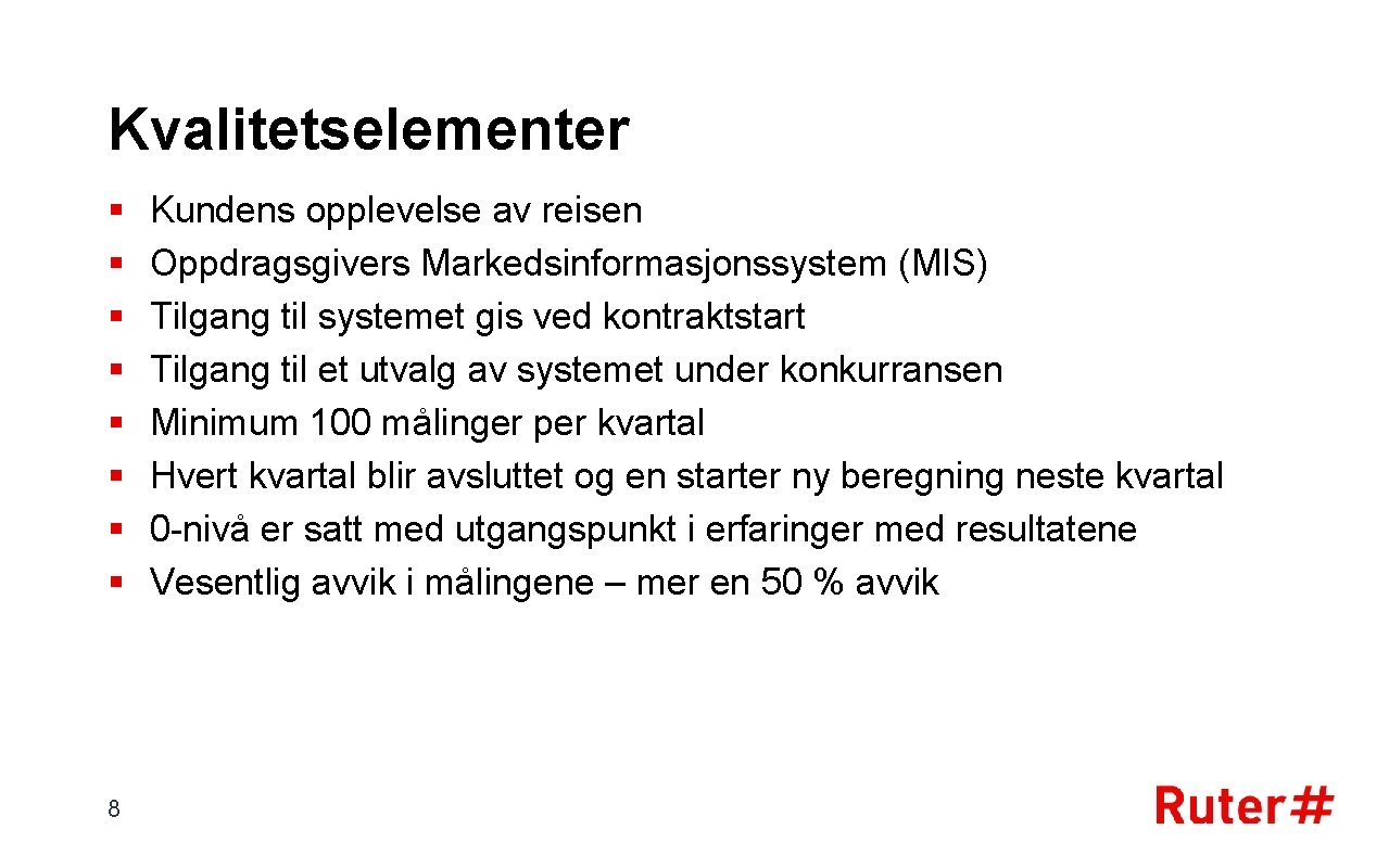 Kvalitetselementer § § § § 8 Kundens opplevelse av reisen Oppdragsgivers Markedsinformasjonssystem (MIS) Tilgang