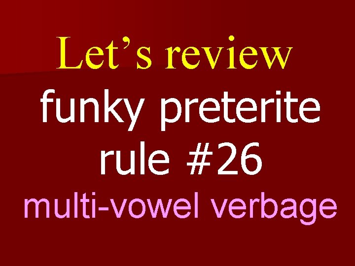 Let’s review funky preterite rule #26 multi-vowel verbage 
