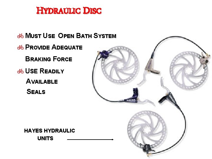 HYDRAULIC DISC b. MUST USE OPEN BATH SYSTEM b. PROVIDE ADEQUATE BRAKING FORCE b.