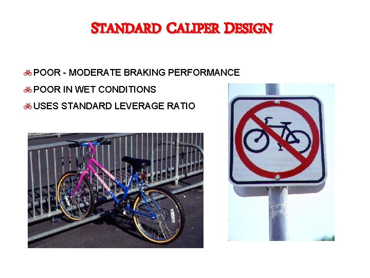 STANDARD CALIPER DESIGN b. POOR - MODERATE BRAKING PERFORMANCE b. POOR IN WET CONDITIONS