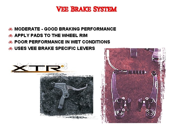 VEE BRAKE SYSTEM b MODERATE - GOOD BRAKING PERFORMANCE b APPLY PADS TO THE