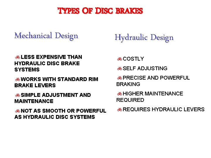 TYPES OF DISC BRAKES Mechanical Design Hydraulic Design b. LESS EXPENSIVE THAN b. COSTLY