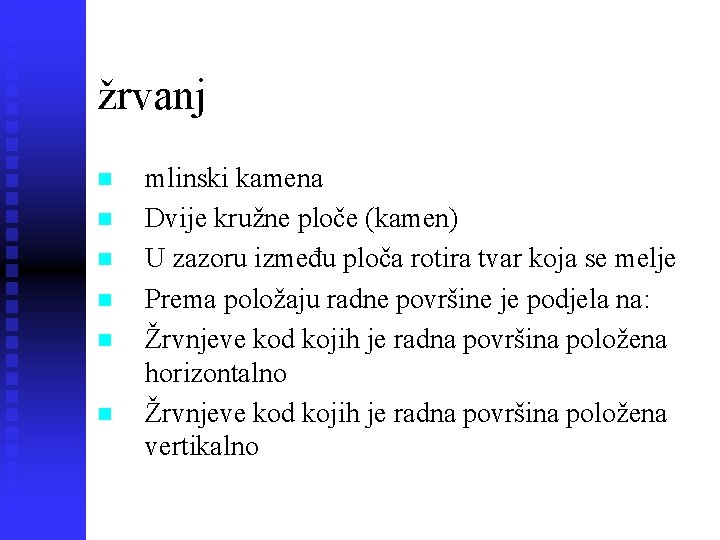 žrvanj n n n mlinski kamena Dvije kružne ploče (kamen) U zazoru između ploča