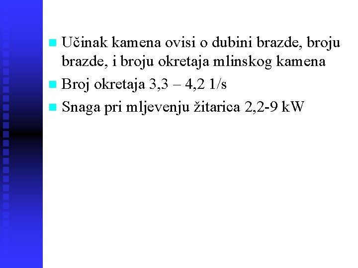 Učinak kamena ovisi o dubini brazde, broju brazde, i broju okretaja mlinskog kamena n